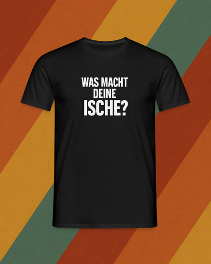 T-Shirt Was macht deine Ische