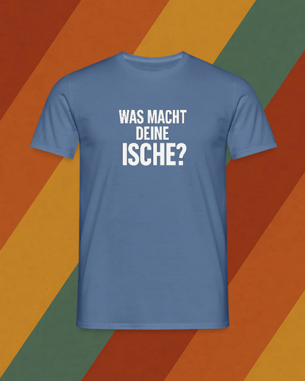 T-Shirt Was macht deine Ische